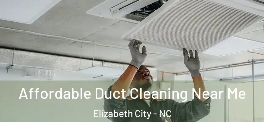 Affordable Duct Cleaning Near Me Elizabeth City - NC