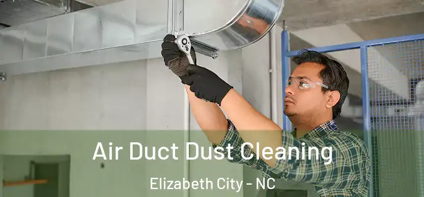 Air Duct Dust Cleaning Elizabeth City - NC