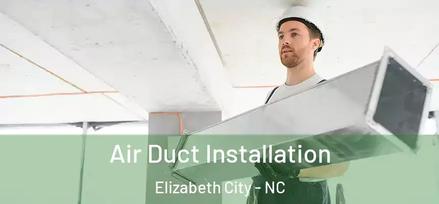  Air Duct Installation Elizabeth City - NC