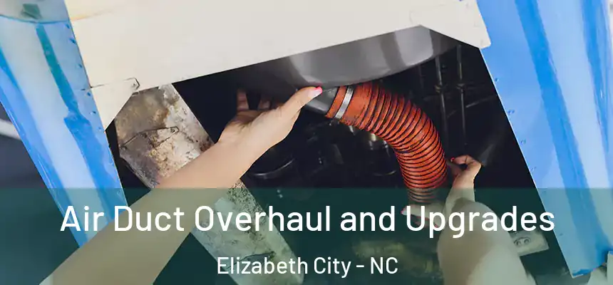 Air Duct Overhaul and Upgrades Elizabeth City - NC