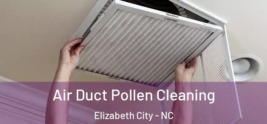  Air Duct Pollen Cleaning Elizabeth City - NC