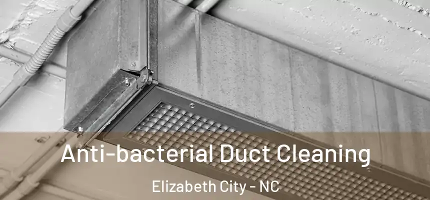  Anti-bacterial Duct Cleaning Elizabeth City - NC