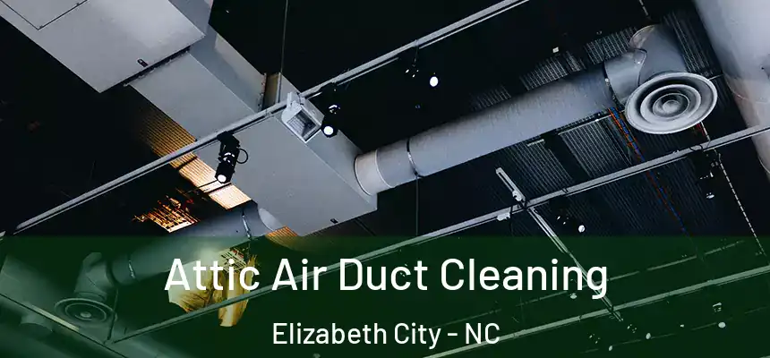  Attic Air Duct Cleaning Elizabeth City - NC