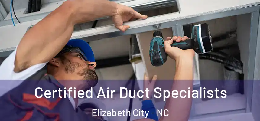  Certified Air Duct Specialists Elizabeth City - NC