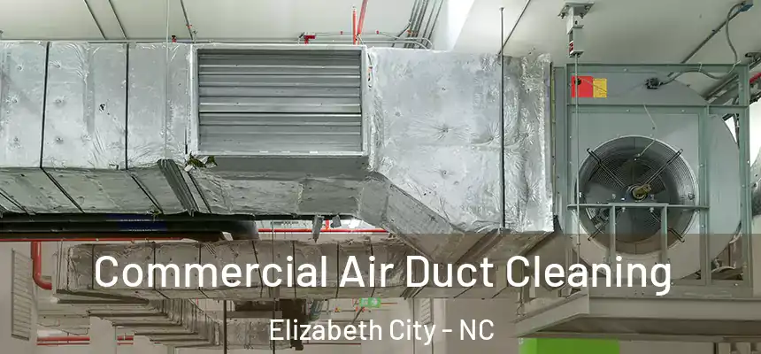 Commercial Air Duct Cleaning Elizabeth City - NC