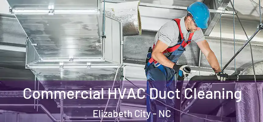 Commercial HVAC Duct Cleaning Elizabeth City - NC