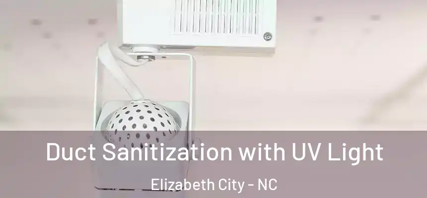  Duct Sanitization with UV Light Elizabeth City - NC