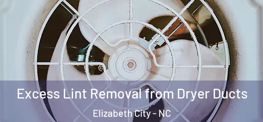 Excess Lint Removal from Dryer Ducts Elizabeth City - NC