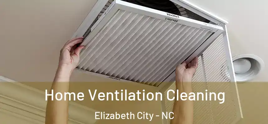  Home Ventilation Cleaning Elizabeth City - NC