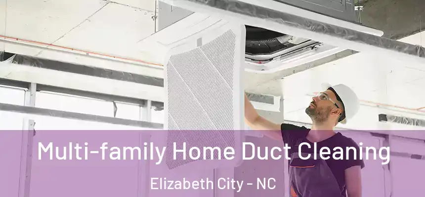 Multi-family Home Duct Cleaning Elizabeth City - NC