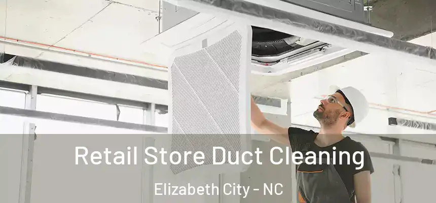  Retail Store Duct Cleaning Elizabeth City - NC