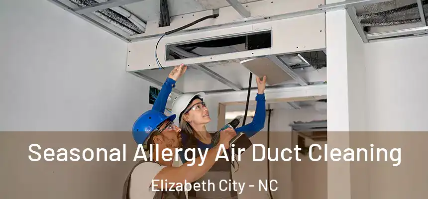  Seasonal Allergy Air Duct Cleaning Elizabeth City - NC