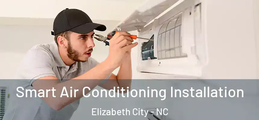  Smart Air Conditioning Installation Elizabeth City - NC